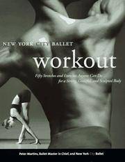 NYC Ballet Workout: Fifty Stretches And Exercises Anyone Can Do For A Strong, Graceful, And...