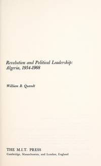 Revolution and political leadership: Algeria,: 1954-1968 (M.I.T. studies in comparative politics...