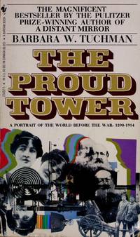 The Proud Tower: A Portrait of the World before the War: 1890-1914 by Barbara W. Tuchman - December 1982