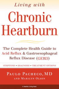 Living with Chronic Heartburn : the Complete Health Guide to Acid Reflux &amp; Gastroesophageal Reflux Disease (GERD) by Pacheco, Paulo ; Olsen, Marilyn - 2003