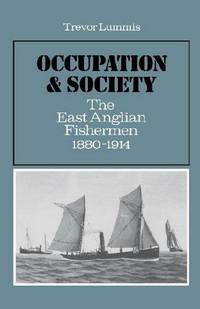 Occupation and Society: The East Anglian Fishermen 1880-1914