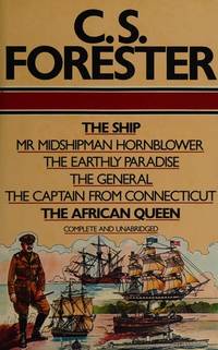 C. S. Forester : The Ship, Mr. Midshipman Hornblower, The Earthly Paradise, The General, The...