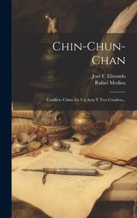 Chin-chun-chan: Conflicto Chino En Un Acto Y Tres Cuadros... (Spanish Edition)