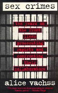 Sex Crimes: Ten Years on the Front Lines Prosecuting Rapists and Confronting Their Collaborators
