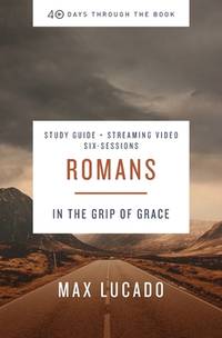 Romans Bible Study Guide plus Streaming Video: In the Grip of Grace (40 Days Through the Book)