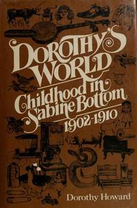 Dorothy&#039;s World: Childhood in Sabine Bottom, 1902-1910 by Dorothy Howard - 1977