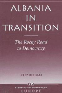 Albania In Transition: The Rocky Road To Democracy (NATIONS OF THE MODERN WORLD : EUROPE)