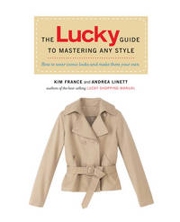 The Lucky Guide to Mastering Any Style: How to Wear Iconic Looks and Make Them Your Own