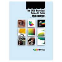 The Gatf Practical Guide to Color Management  by Adams, Richard M.; Weisberg..