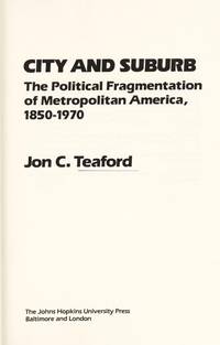 CITY AND SUBURB: THE POLITICAL FRAGMENTATION OF METROPOLITAN AMERICA,1850-1970