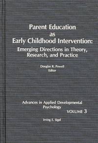 Parent Education as Early Childhood Intervention: Emerging Directions in Th eory, Research and...