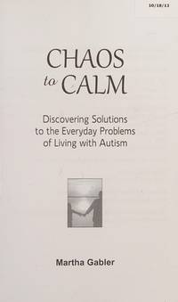 Chaos to Calm: Discovering Solutions to the Everyday Problems of Living with Autism