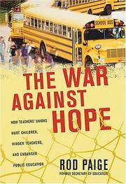The War Against Hope: How Teachers' Unions Hurt Children, Hinder Teachers, and Endanger...