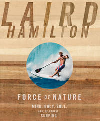 Force of Nature Mind, Body, Soul, And, of Course, Surfing