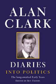 Diaries: Into Politics by Clark, Alan - 2000