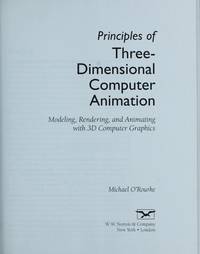 Principles of Three-Dimensional Computer Animation: Modeling, Rendering, and Animating With 3d...