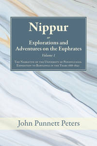 Nippur, Or, Explorations and Adventures on the Euphrates, Volume 1: The Narrative of the...