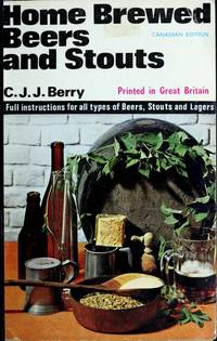 Home Brewed Beers and Stouts : A Handbook to the Brewing of Ales, Beers and Stouts at Home from Barley, Malt, Malt Extract and Dried Malt Extract