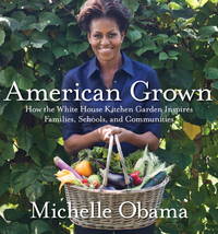 American Grown: The Story of the White Housem Kitchen Garden and Gardens Across America