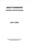 About Possession: The Self As Private Property by John R. Wikse - 1977-04-01