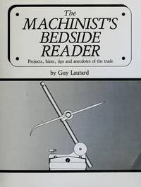 The Machinist's Bedside Reader by Lautard, Guy - 1986-06-01