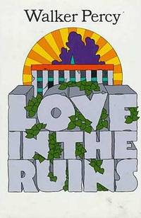 Love in the Ruins : The Adventures of a Bad Catholic at a Time near the End of the World