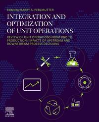 Integration and Optimization of Unit Operations: Review of Unit Operations from R&d to Production: Impacts of Upstream and Downstream Process Decisions