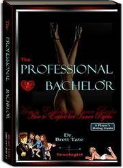 The Professional Bachelor Dating Guide - How to Exploit Her Inner Psycho by Brett Tate