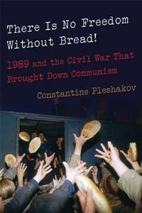 image of There Is No Freedom Without Bread! : 1989 and the Civil War That Brought down Communism