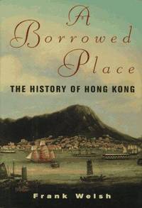 Borrowed Place - the History Of Hong Kong