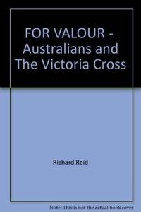 FOR VALOUR - AUSTRALIANS AND THE VICTORIA CROSS