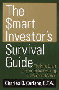 The Smart Investor&#039;s Survival Guide: The Nine Laws of Successful Investing in a Volatile Market by Charles B. Carlson - 2003-01-21