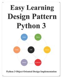 Easy Learning Design Patterns Python 3: Reusable Object-Oriented Software