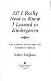 All I Really Need to Know I Learned in Kindergarten  by Fulghum, Robert