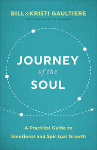 Journey of the Soul: A Practical Guide to Emotional and Spiritual Growth de Bill Gaultiere; Kristi Gaultiere - 2021-02-16