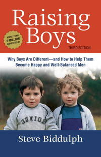 Raising Boys, Third Edition: Why Boys Are Different--and How to Help Them Become Happy and Well-Balanced Men by Biddulph, Steve