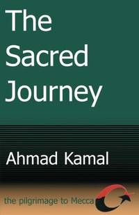 Sacred Journey : The Pilgrimage to Mecca by Ahmad Kamal - Paperback - from Better World Books (SKU: 17978537-6)