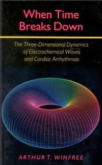 When Time Breaks Down: The Three-Dimensional Dynamics of Electrochemical Waves and Cardiac...