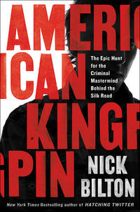 American Kingpin: The Epic Hunt for the Criminal Mastermind Behind the Silk Road.