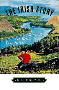 image of The Irish Story: Telling Tales and Making It Up in Ireland