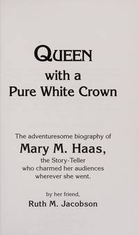 Queen With a Pure White Crown: the Story of a Beloved Story-Teller, Mary M. Haas