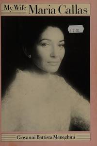 My Wife Maria Callas by Giovanni Battista with Renzo Allegiri, translated by Henry Wisneski Meneghini - 1983-01-01