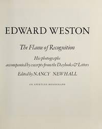 Edward Weston: The Flame of Recognition. His Photographs Accompanied by Excerpts from the Daybooks & Letters