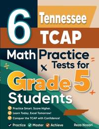 6 Tennessee TCAP Grade 5 Math Practice Tests: A Complete Guide to Building Math Mastery and...