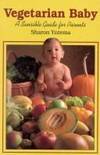 Vegetarian Baby: A Sensible Guide for Parents