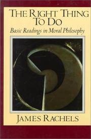 The Right Thing to Do : Basic Readings in Moral Philosophy by Rachels, James