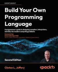 Build Your Own Programming Language: A programmer's guide to designing compilers, interpreters,...