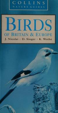 Birds of Britain and Europe (Collins Nature Guides) by D. Singer, K. Wothe, J. Nicolai - 1993-01-01