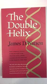 The Double Helix : A Personal Account of the Discovery of the Structure of DNA