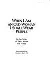 When I Am an Old Woman I Shall Wear Purple: An Anthology of Short Stories and Poetry